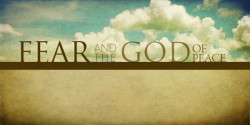 Fear, and the God of Peace