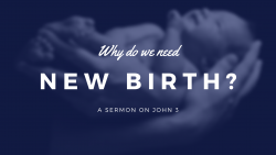 Why do we need new birth?